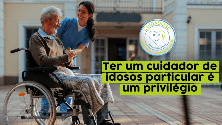cuidador de idosos particular é um privilégio